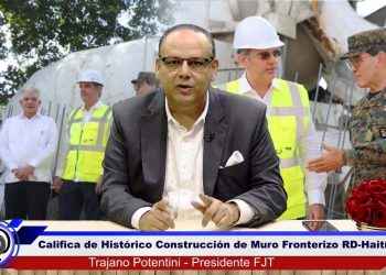 FJT califica de histórico y trascendente construcción de muro frontera RD-Haití